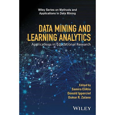 Data Mining and Learning Analytics - (Wiley Methods and Applications in Data Mining) by  Samira Elatia & Donald Ipperciel & Osmar R Zaïane