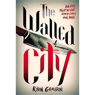 The Walled City - by  Ryan Graudin (Paperback)