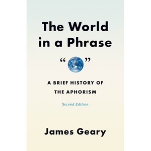 The World in a Phrase - 2nd Edition by  James Geary (Paperback) - 1 of 1