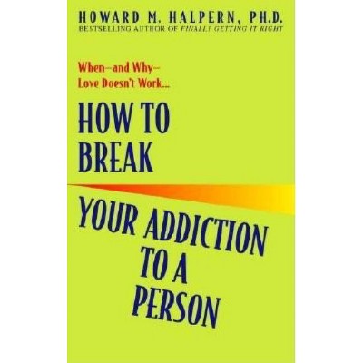 How to Break Your Addiction to a Person - by  Howard Halpern (Paperback)