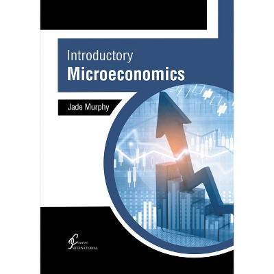 Introductory Microeconomics - by  Jade Murphy (Hardcover)