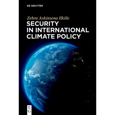 Security in International Climate Policy - by  Zehra Askinsena Ilkilic (Hardcover)