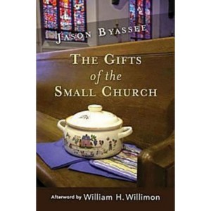 The Gifts of the Small Church - by  Jason Byassee (Paperback) - 1 of 1
