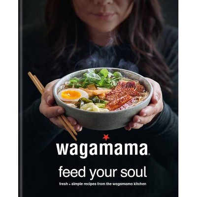 Wagamama Feed Your Soul - by  Steven Mangleshot (Hardcover)