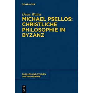 Michael Psellos - Christliche Philosophie in Byzanz - (Quellen Und Studien Zur Philosophie) by  Denis Walter (Paperback) - 1 of 1