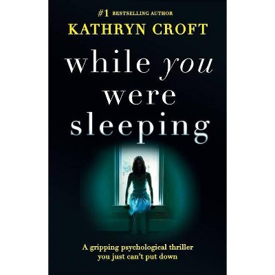 While You Were Sleeping - by  Kathryn Croft (Paperback)