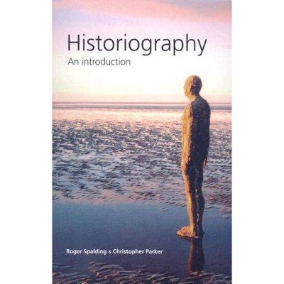 Historiography - by  Roger Spalding & Christopher Parker (Paperback)