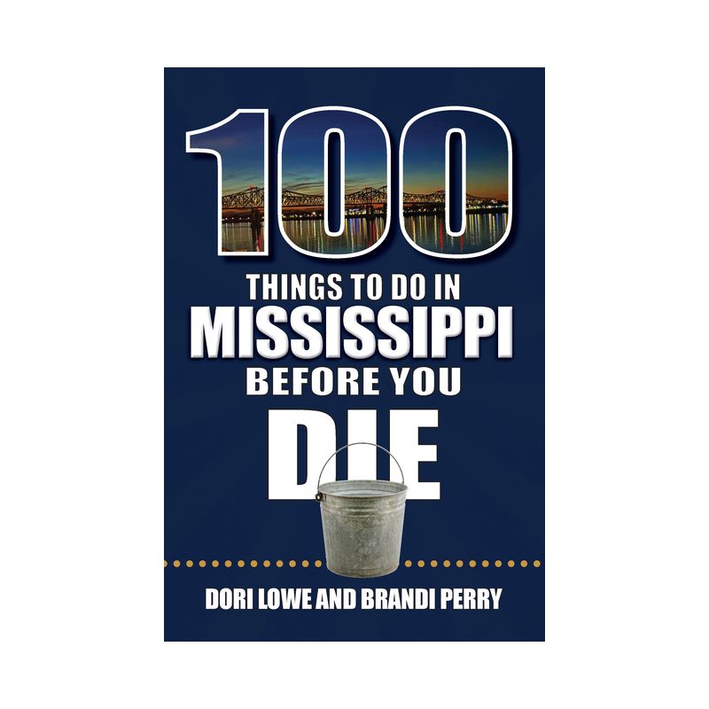 100 Things to Do in Mississippi Before You Die - (100 Things to Do Before You Die) by  Dori Lowe & Brandi Perry (Paperback), 1 of 2