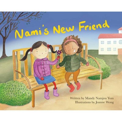 Nami's New Friend - by  Mandy Yom (Hardcover)