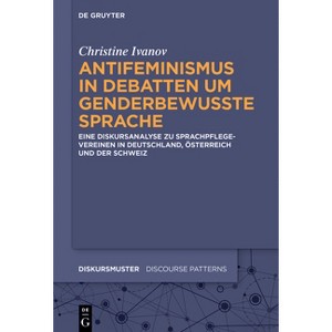 Antifeminismus in Debatten Um Genderbewusste Sprache - (Diskursmuster / Discourse Patterns) by  Inge Christine Ivanov (Hardcover) - 1 of 1