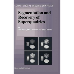 Segmentation and Recovery of Superquadrics - (Computational Imaging and Vision) by  Ales Jaklic & Ales Leonardis & F Solina (Hardcover) - 1 of 1