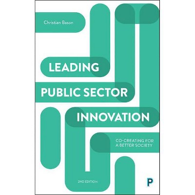 Leading Public Sector Innovation (Second Edition) - 2nd Edition by  Christian Bason (Paperback)