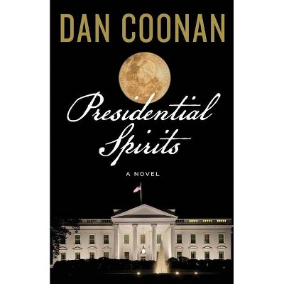 Presidential Spirits - by  Dan Coonan (Paperback)