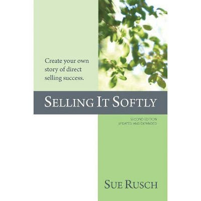 Selling It Softly - 2nd Edition by  Sue Rusch (Paperback)