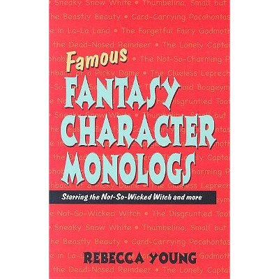 Famous Fantasy Character Monologs - by  Rebecca Young (Paperback)