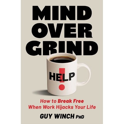 Mind Over Grind - by  Guy Winch (Hardcover)