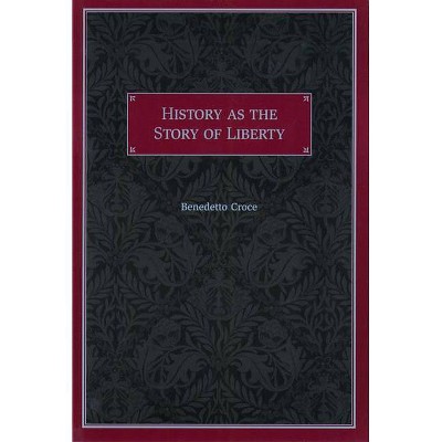 History as the Story of Liberty - by  Benedetto Croce (Paperback)