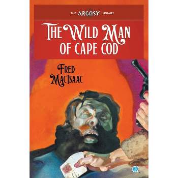 The Wild Man of Cape Cod - (Argosy Library) by  Fred Macisaac (Paperback)