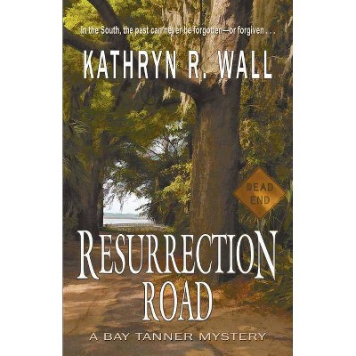 Resurrection Road - (Bay Tanner Mysteries) by  Kathryn R Wall (Paperback)