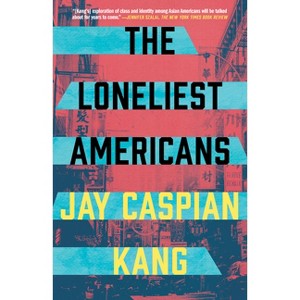 The Loneliest Americans - by  Jay Caspian Kang (Paperback) - 1 of 1