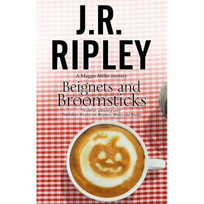 Beignets and Broomsticks - (Maggie Miller Mystery) by  J R Ripley (Paperback)