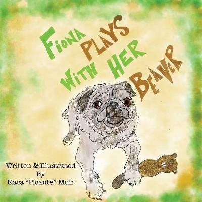 Fiona Plays With Her Beaver - by  Kara Muir (Paperback)