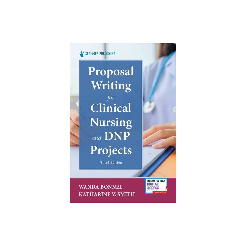 Proposal Writing for Clinical Nursing and DNP Projects - 3rd Edition by Wanda Bonnel & Katharine V Smith (Paperback)