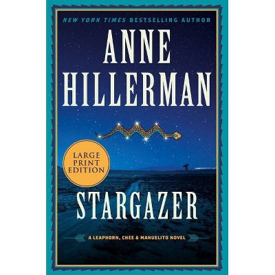 Stargazer - (Leaphorn, Chee & Manuelito Novel) Large Print by  Anne Hillerman (Paperback)