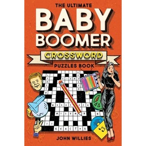The Ultimate Baby Boomer Crossword Puzzles Book - by  John Willies (Paperback) - 1 of 1