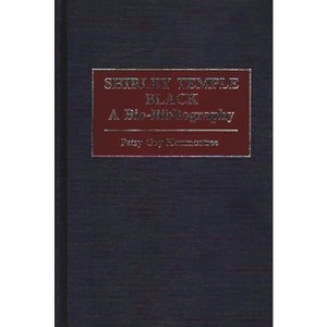 Shirley Temple Black - (Popular Culture Bio-Bibliographies) by  Patsy G Hammontree (Hardcover) - 1 of 1