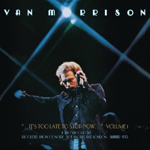 Van Morrison - It's Too Late To Stop Now, Volume I - 1 of 1