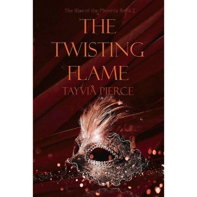 The Twisting Flame, 2 - (Rise of the Phoenix) by  Tayvia Pierce (Paperback)