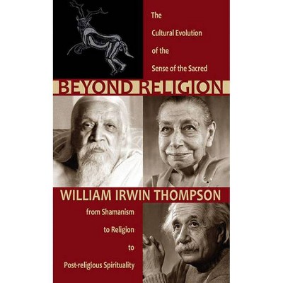 Beyond Religion - by  William Irwin Thompson (Paperback)