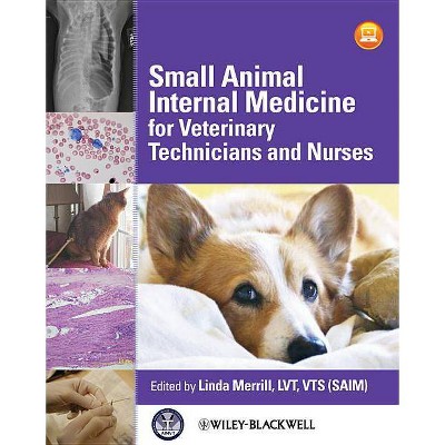 Small Animal Internal Medicine for Veterinary Technicians and Nurses - by  Linda Merrill (Paperback)