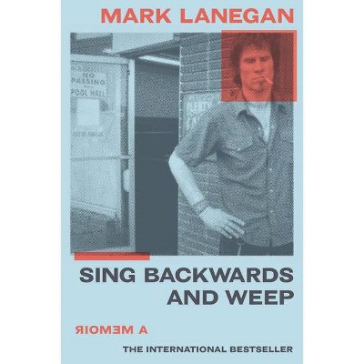 Sing Backwards and Weep - by  Mark Lanegan (Paperback)