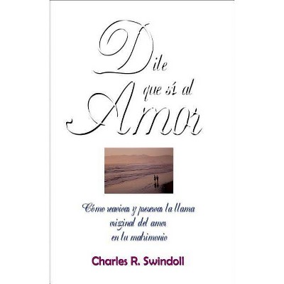 Dile Que Sí Al Amor - by  Charles R Swindoll (Paperback)