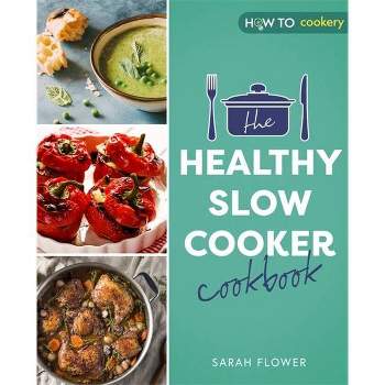 The Healthy Slow Cooker Cookbook - by  Sarah Flower (Paperback)