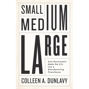 Small, Medium, Large - by  Colleen A Dunlavy (Hardcover) - 1 of 1