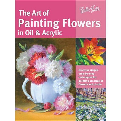 The Art of Painting Flowers in Oil & Acrylic - (Collector's) by  David Lloyd Glover & Varvara Harmon & James Sulkowski & Judy Leila Schafers