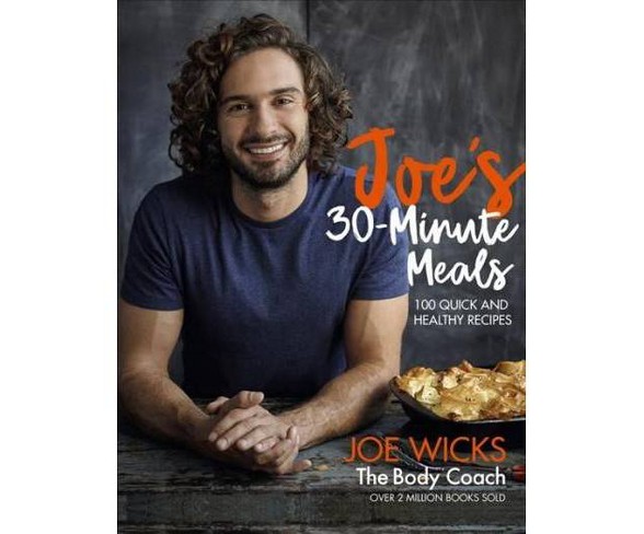 Joe's 30-minute Meals : 100 Quick and Healthy Recipes -  by Joe Wicks (Hardcover)