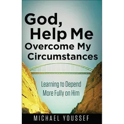 God, Help Me Overcome My Circumstances - by  Michael Youssef (Paperback)