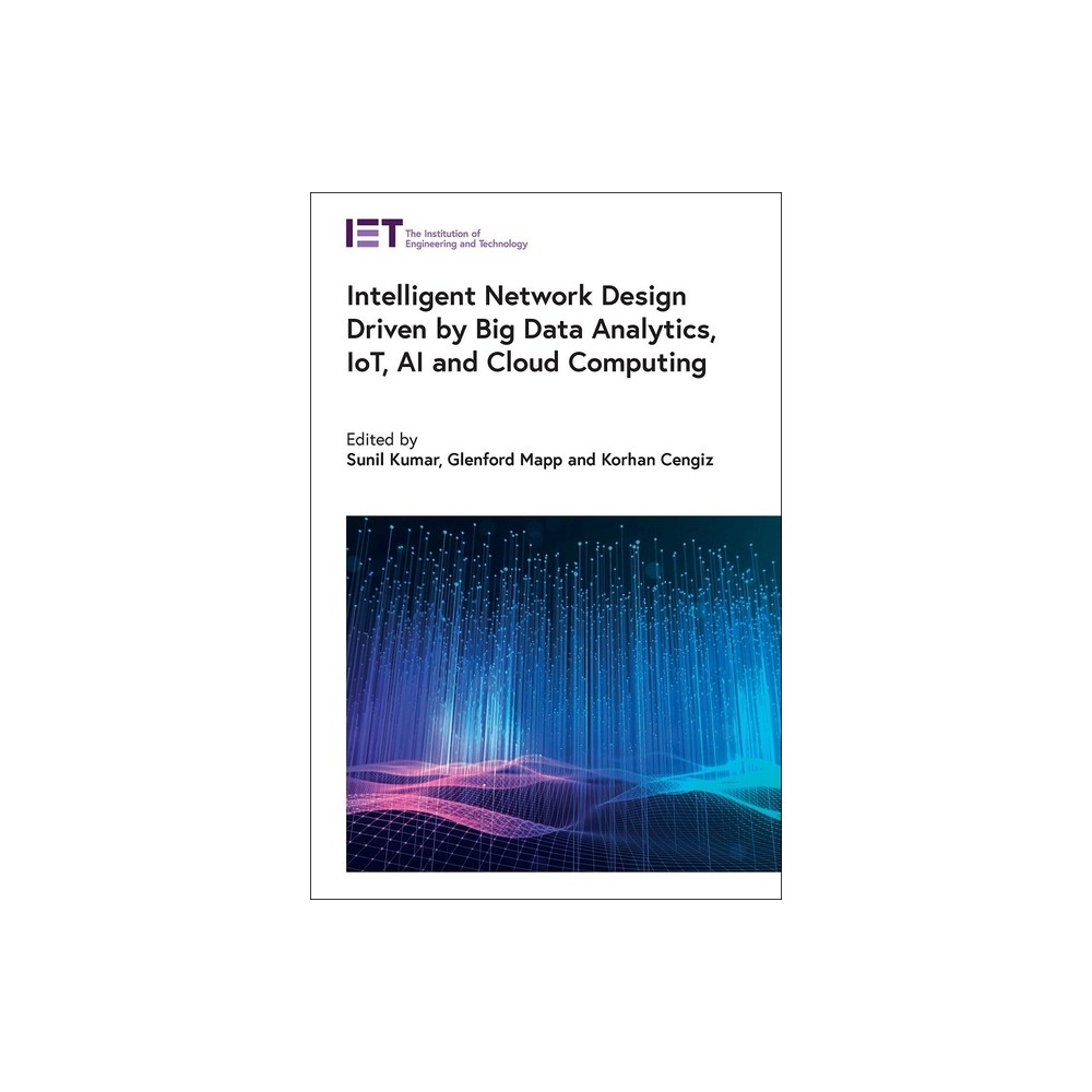 Intelligent Network Design Driven by Big Data Analytics, Iot, AI and Cloud Computing - (Computing and Networks) (Hardcover)
