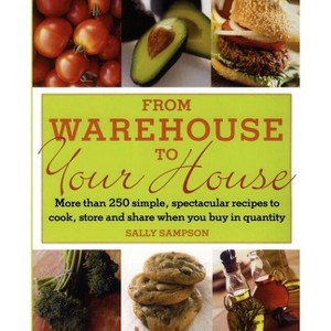 From Warehouse to Your House - by  Sally Sampson (Paperback) - 1 of 1