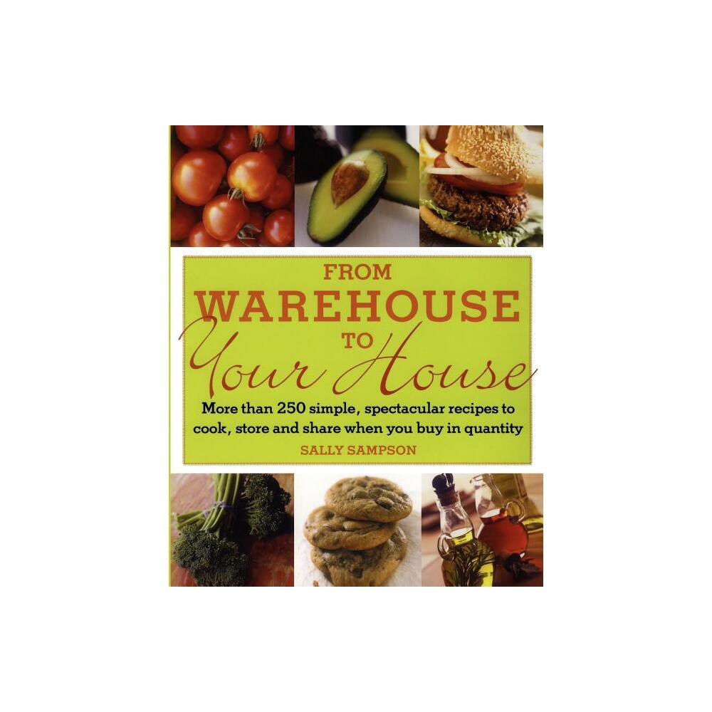 From Warehouse to Your House - by Sally Sampson (Paperback)