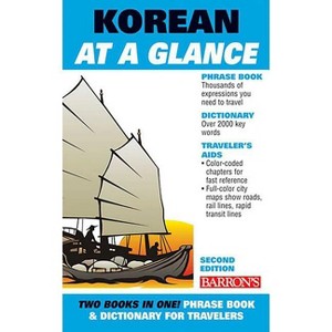 Korean at a Glance - (Barron's Foreign Language Guides) 2nd Edition by  Barron's Educational Series & Daniel Holt & Grace Holt (Paperback) - 1 of 1