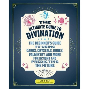 The Ultimate Guide to Divination - (Ultimate Guide To...) by  Liz Dean (Paperback) - 1 of 1