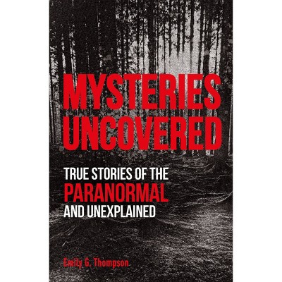 Mysteries Uncovered - by Emily G. Thompson (Paperback)