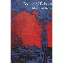 Zodiac of Echoes - by  Khaled Mattawa (Hardcover)