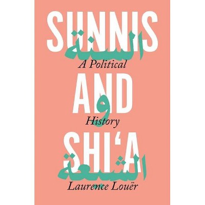 Sunnis and Shi'a - by  Laurence Louër (Hardcover)