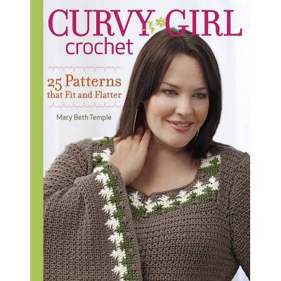 Curvy Girl Crochet - by  Mary Beth Temple (Paperback)